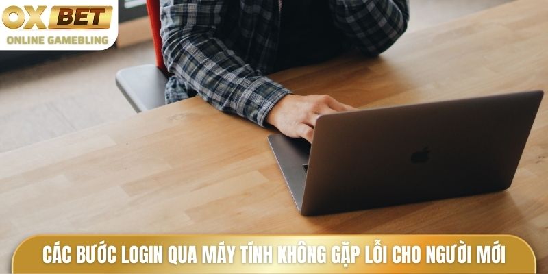 Các bước login qua máy tính không gặp lỗi cho người mới