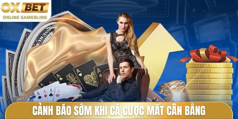 Cảnh báo sớm khi cá cược mất cân bằng