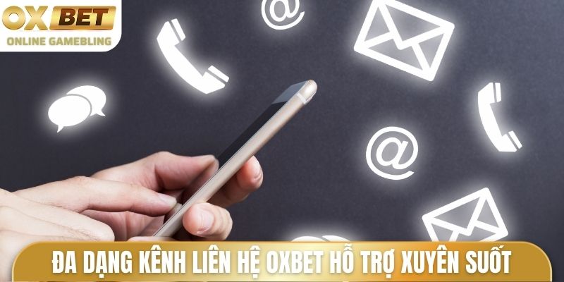Đa dạng kênh liên hệ Oxbet hỗ trợ xuyên suốt