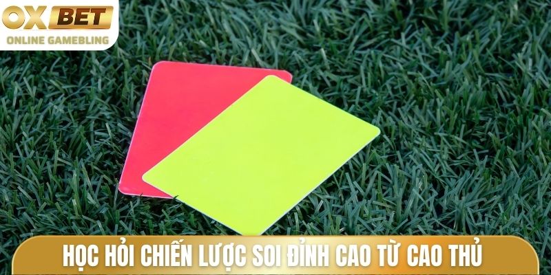 Học hỏi chiến lược soi đỉnh cao từ cao thủ
