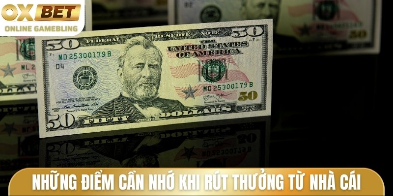 Hướng dẫn những điểm cần nhớ khi rút thưởng từ nhà cái