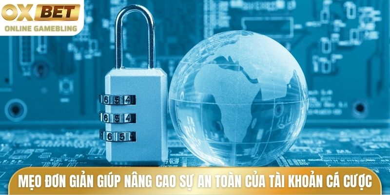 Mẹo đơn giản giúp nâng cao sự an toàn của tài khoản cá cược