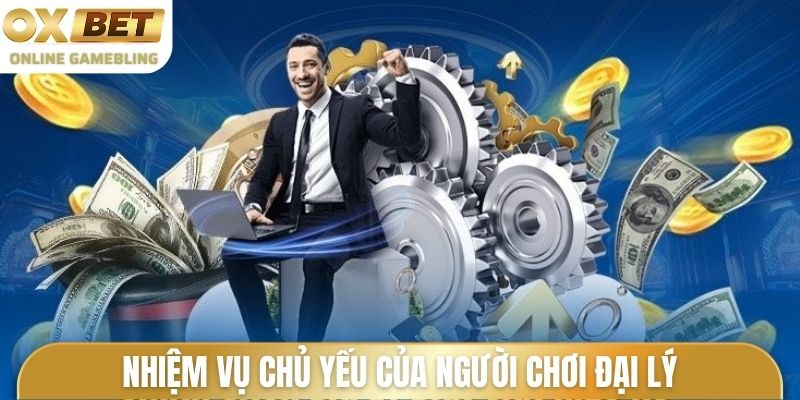 Nhiệm vụ chủ yếu của người chơi đại lý