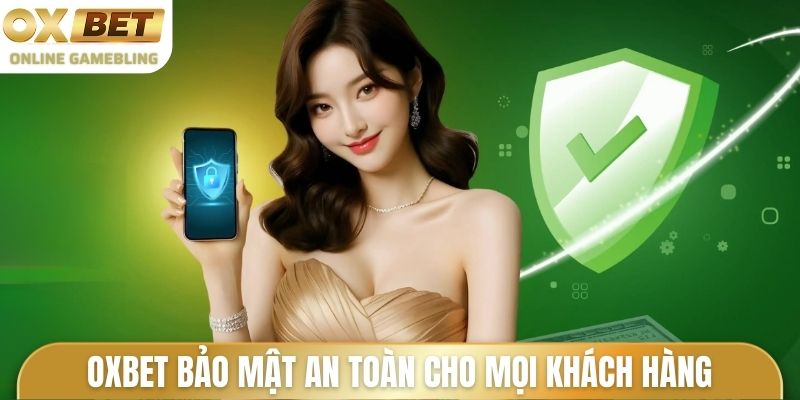 OXBET bảo mật an toàn cho mọi khách hàng