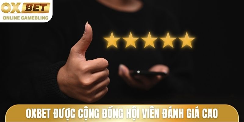 OXBET được cộng đồng hội viên đánh giá cao