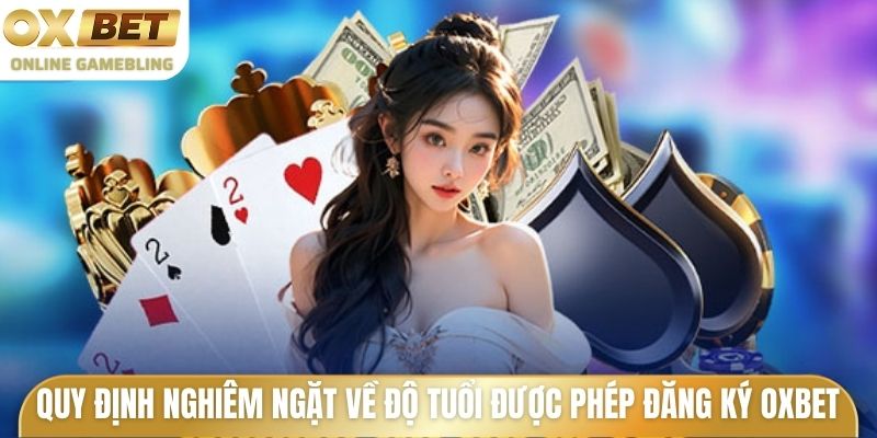 Quy định nghiêm ngặt về độ tuổi được phép đăng ký Oxbet