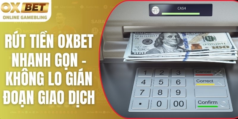 Rút Tiền OXBET Nhanh Gọn – Không Lo Gián Đoạn Giao Dịchฅᨐฅ