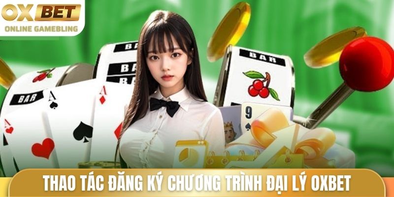 Thao tác đăng ký chương trình đại lý OXBET