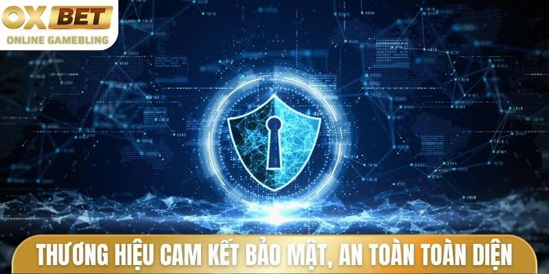Thương hiệu cam kết bảo mật, an toàn toàn diện