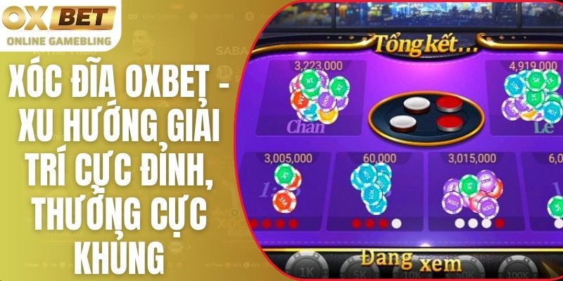 Xóc Đĩa OXBET – Game Giải Trí Cực Đỉnh, Thưởng Cực Khủngฅᨐฅ